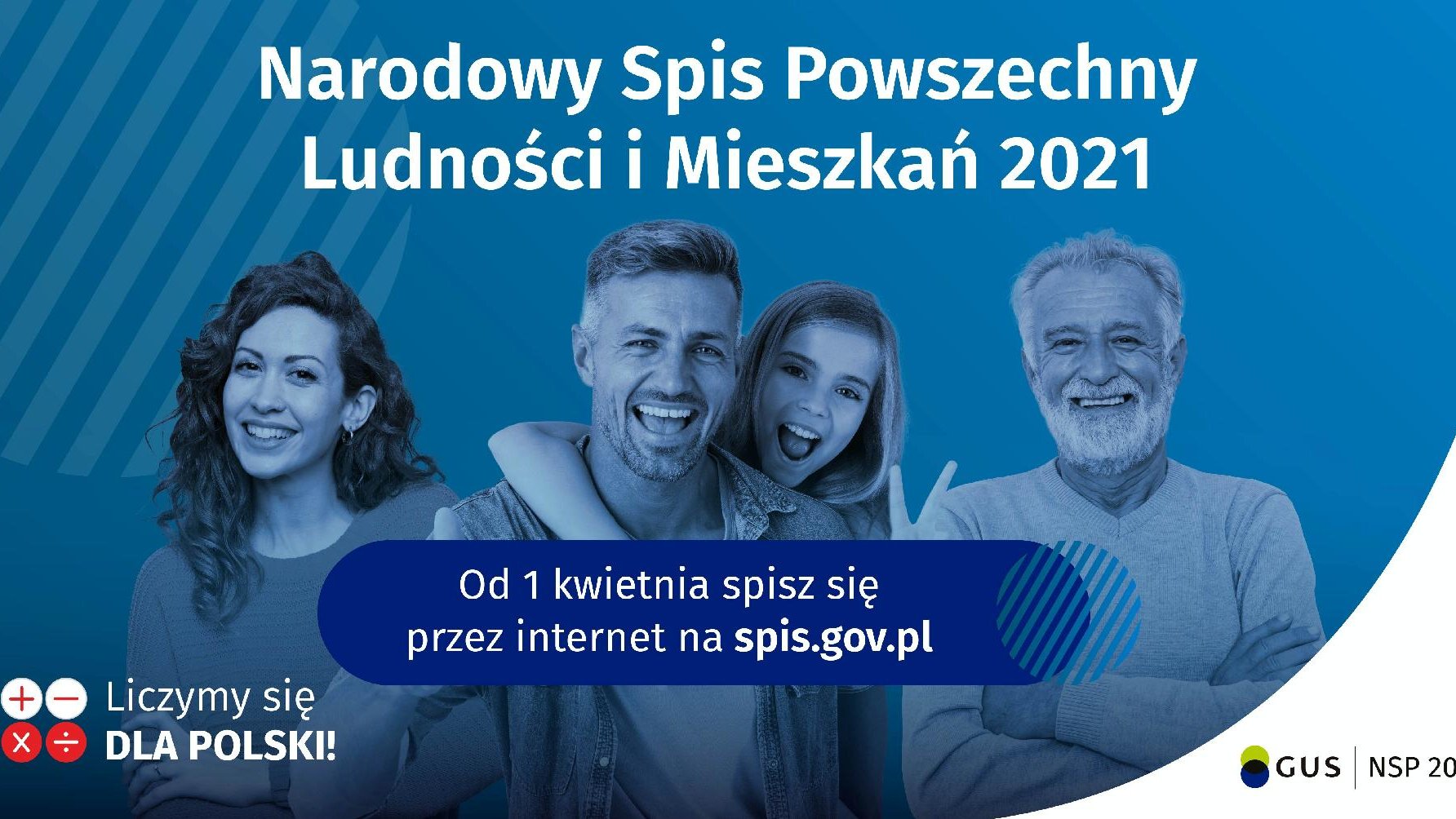 Plakat. Biały napis na niebieskim tle "Narodowy Spis Powszechny Ludności i Mieszkań 2021. Pod napisem widać cztery uśmiechnięte osoby. W dole plakatu logo GUS i hasło: Liczmy się dla Polski!