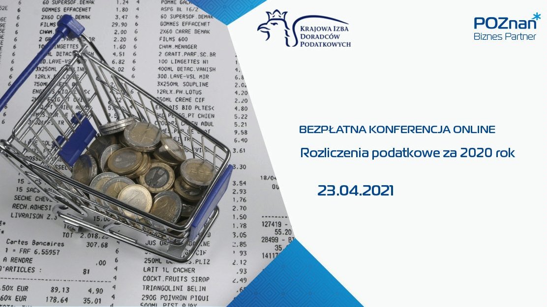 Grafika. Po lewej stronie zdjęcie miniaturowego wózka sklepowego, w którym znajdują się monety. Po prawej - niebieski napis na białym tle: Bezpłatna konferencja online. Rozliczenia podatkowe za 2020 rok. 23.04.2021. Powyżej logo Poznań Biznes Partner oraz Krajowej Izby Doradców Podatkowych.