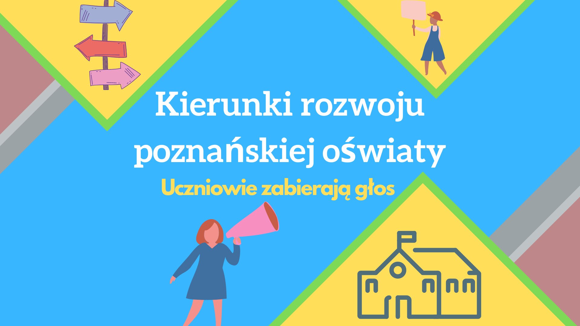 Grafika przedstawia napis "Kierunki rozwoju poznańskiej oświaty - uczniowie zabierają głos", a także rysunek strzałek będących kierunkowskazem, budynku szkoły oraz dwóch osób - jedną z megafonem, drugą z transparentem.