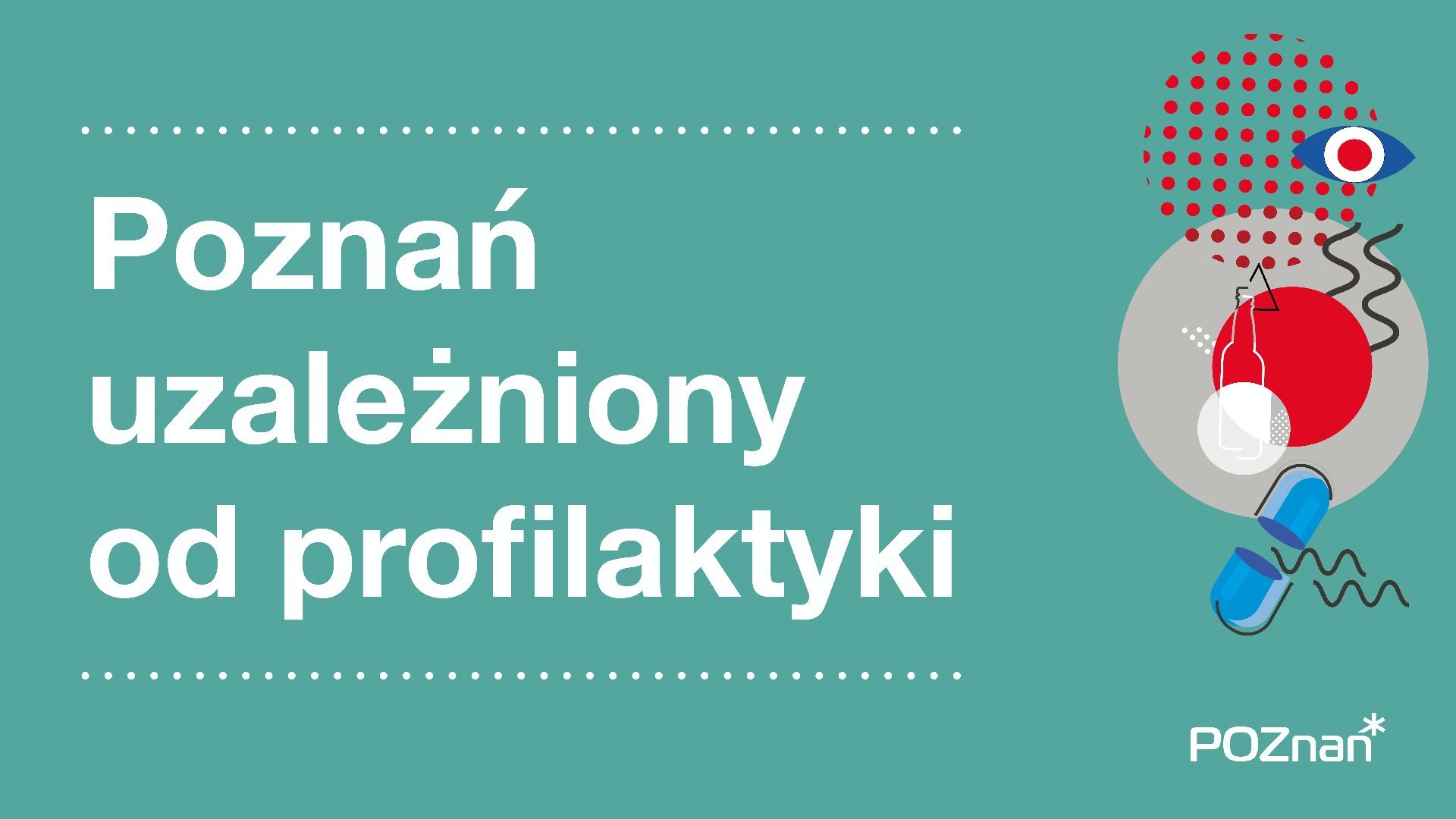 Grafika z napisem: Poznań uzależniony od profilaktyki, obok rysunek - butelki, tabletki - grafika rozmowy