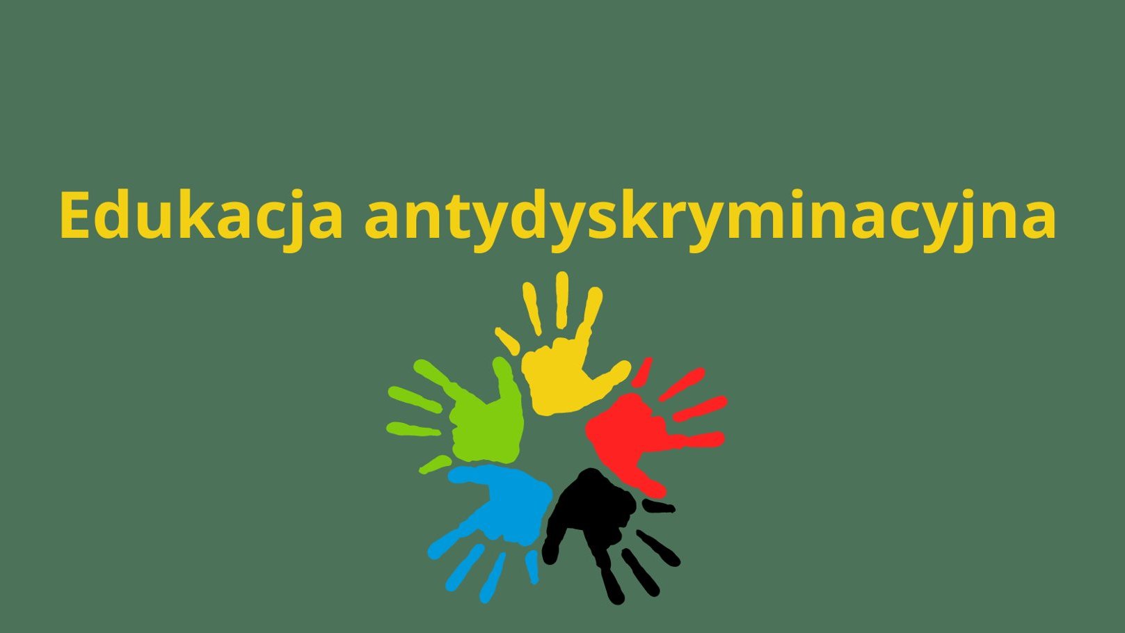 Zielona grafika z napisem "edukacja antydyskryminacyjna" oraz odciskiem 5 dłoni w kolorach czerwonym, czarnym, niebieskim, zielonym i żółtym.